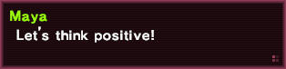 A text box that reads "MAYA: Let's think positive!"