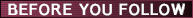 A text box that reads "BEFORE YOU FOLLOW."